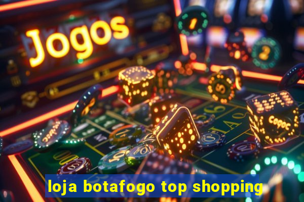 loja botafogo top shopping